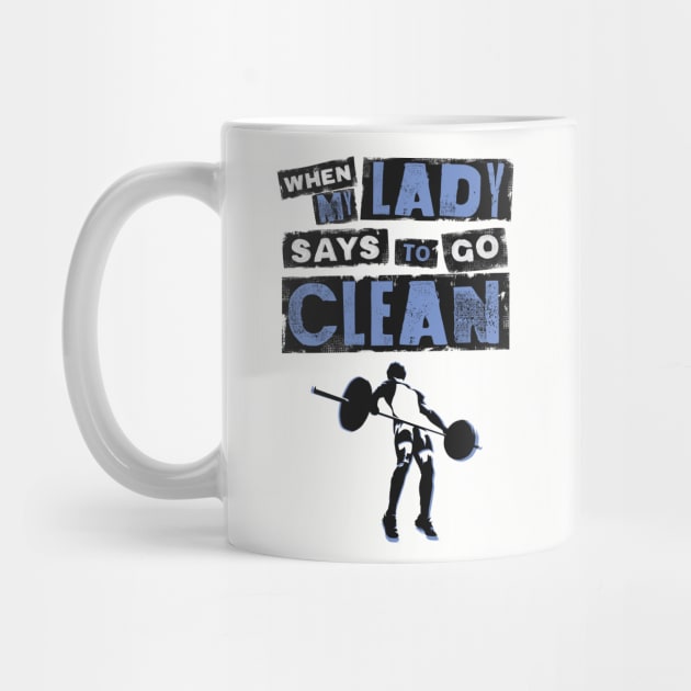 When my Lady Says to Go Clean - Funny Gym Clothing for Men by happiBod